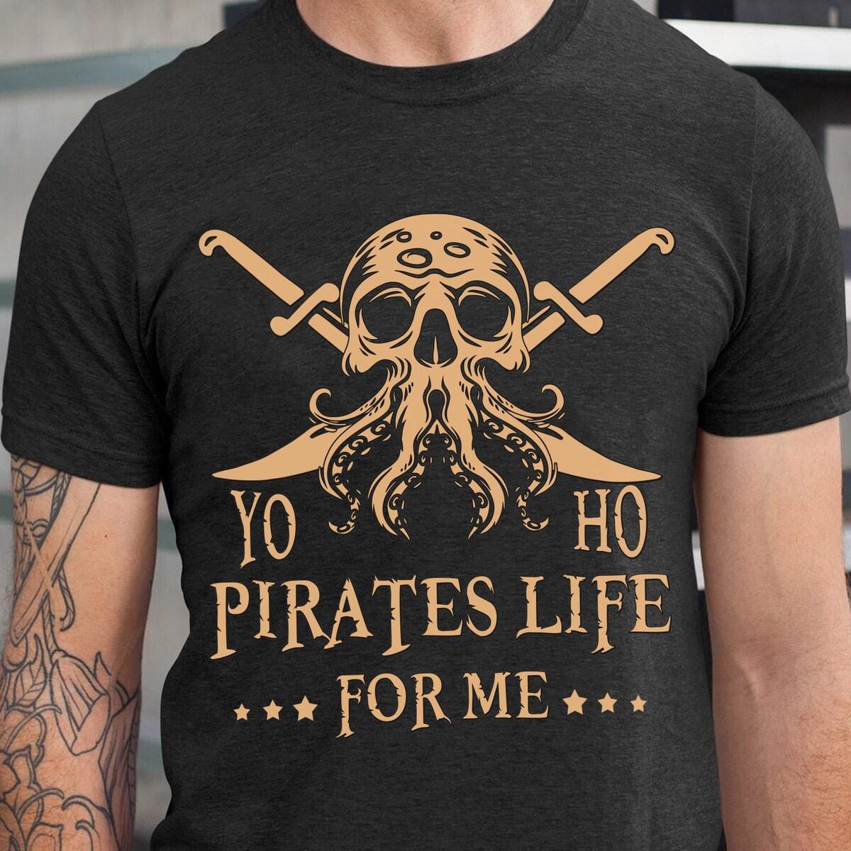 Yo Ho Yo Ho Pirates Life For Me Shirt 1