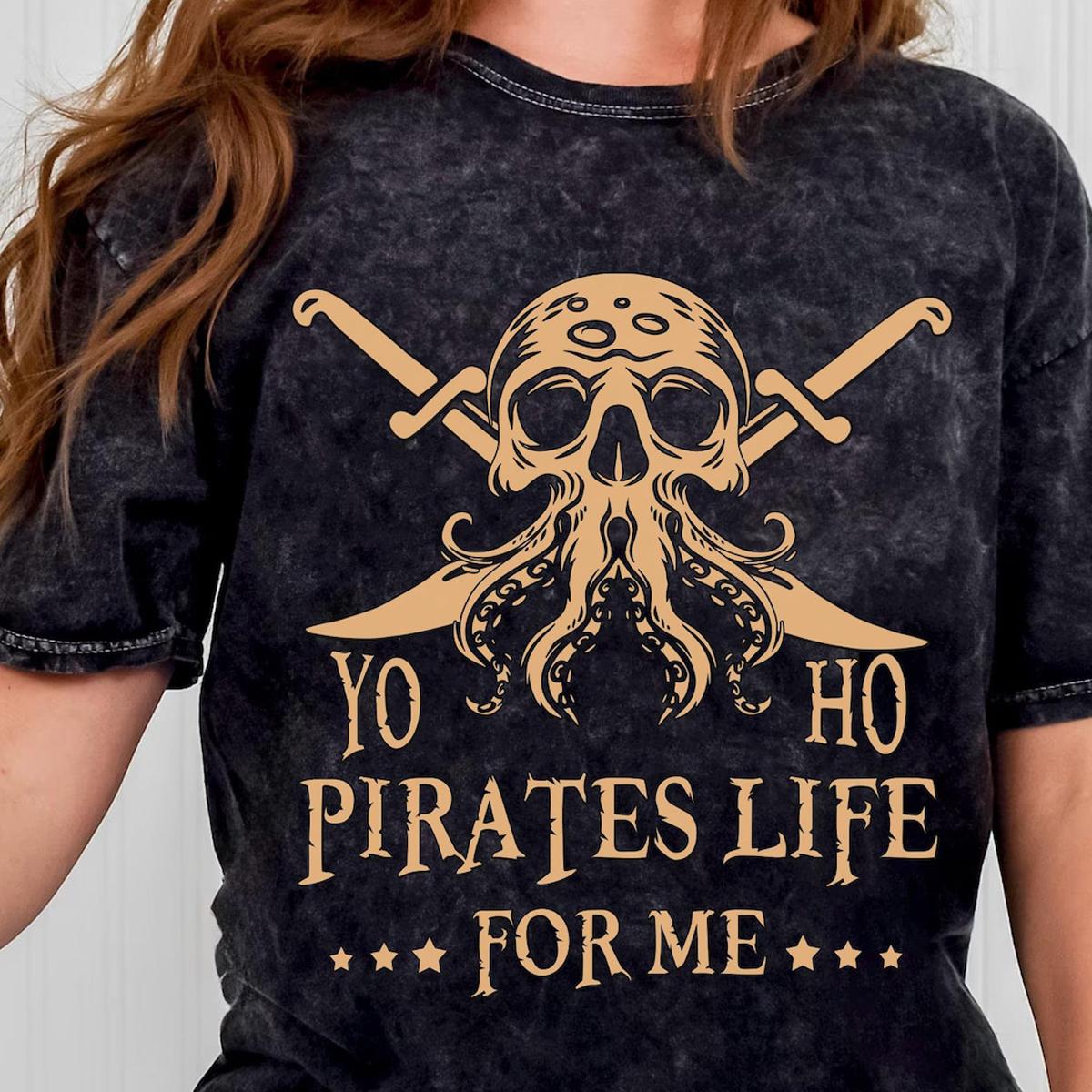 Yo Ho Yo Ho Pirates Life For Me Shirt 4