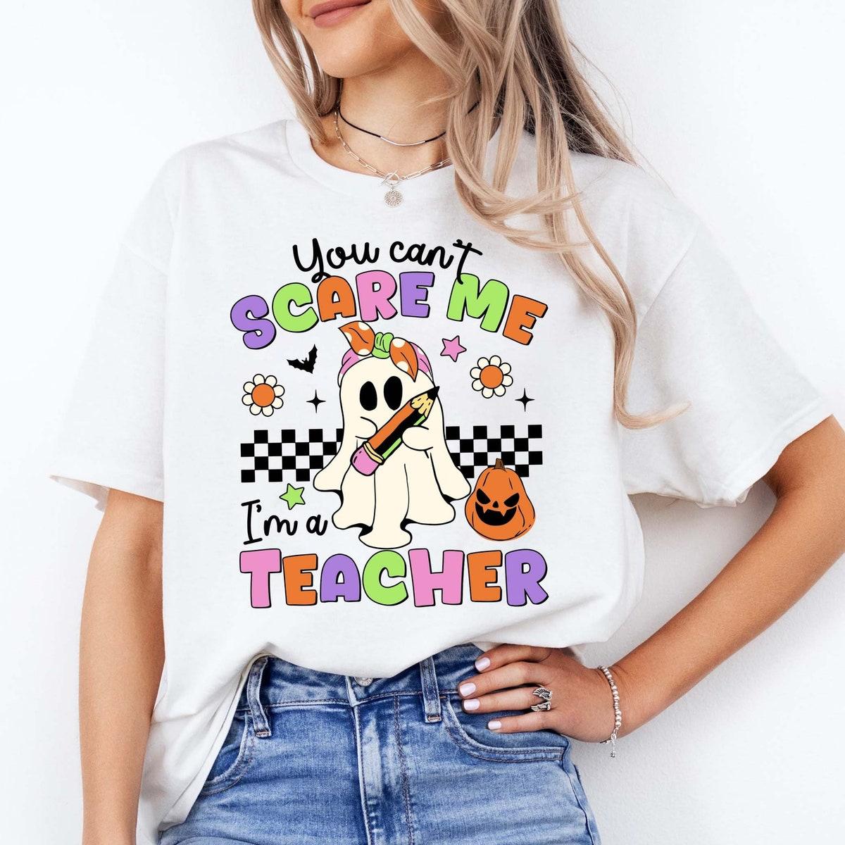 You Can't Scare Me I'm A Teacher Halloween Shirt 1