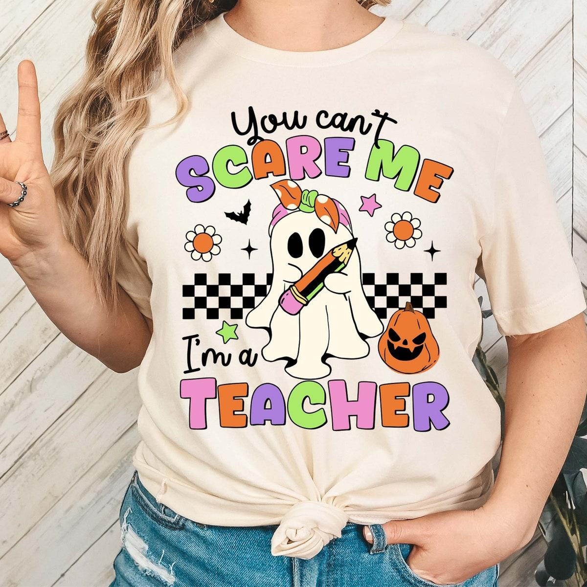 You Can't Scare Me I'm A Teacher Halloween Shirt 2