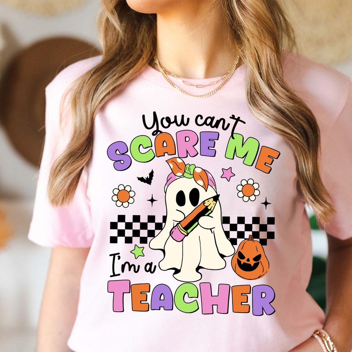 You Can't Scare Me I'm A Teacher Halloween Shirt 3