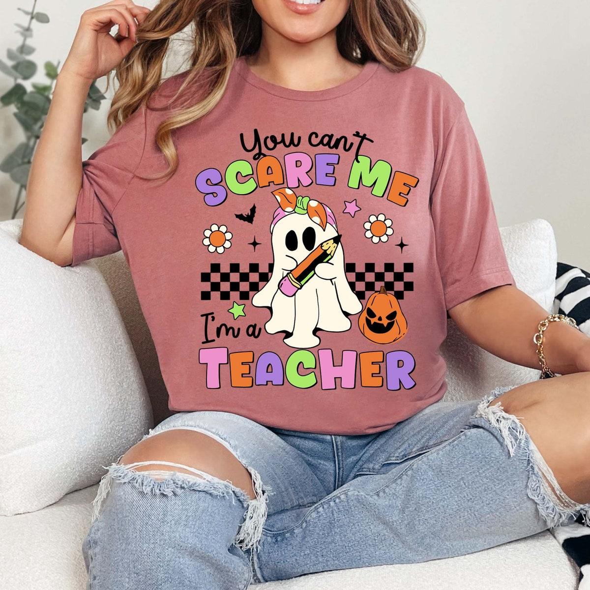 You Can't Scare Me I'm A Teacher Halloween Shirt 5