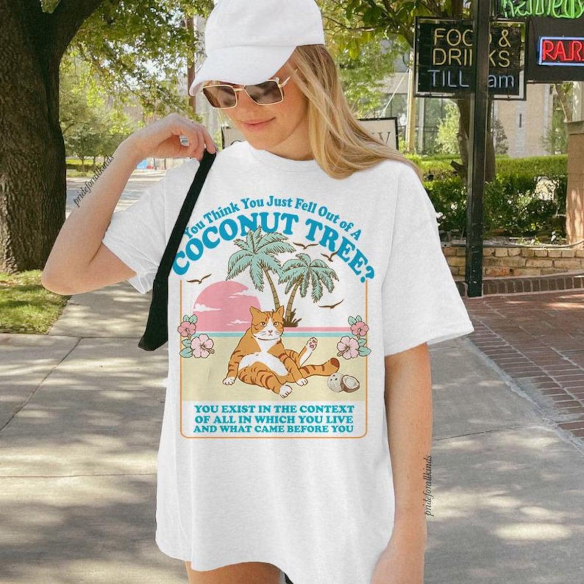 You Think You Just Fall Out Of A Coconut Tree Shirt 2