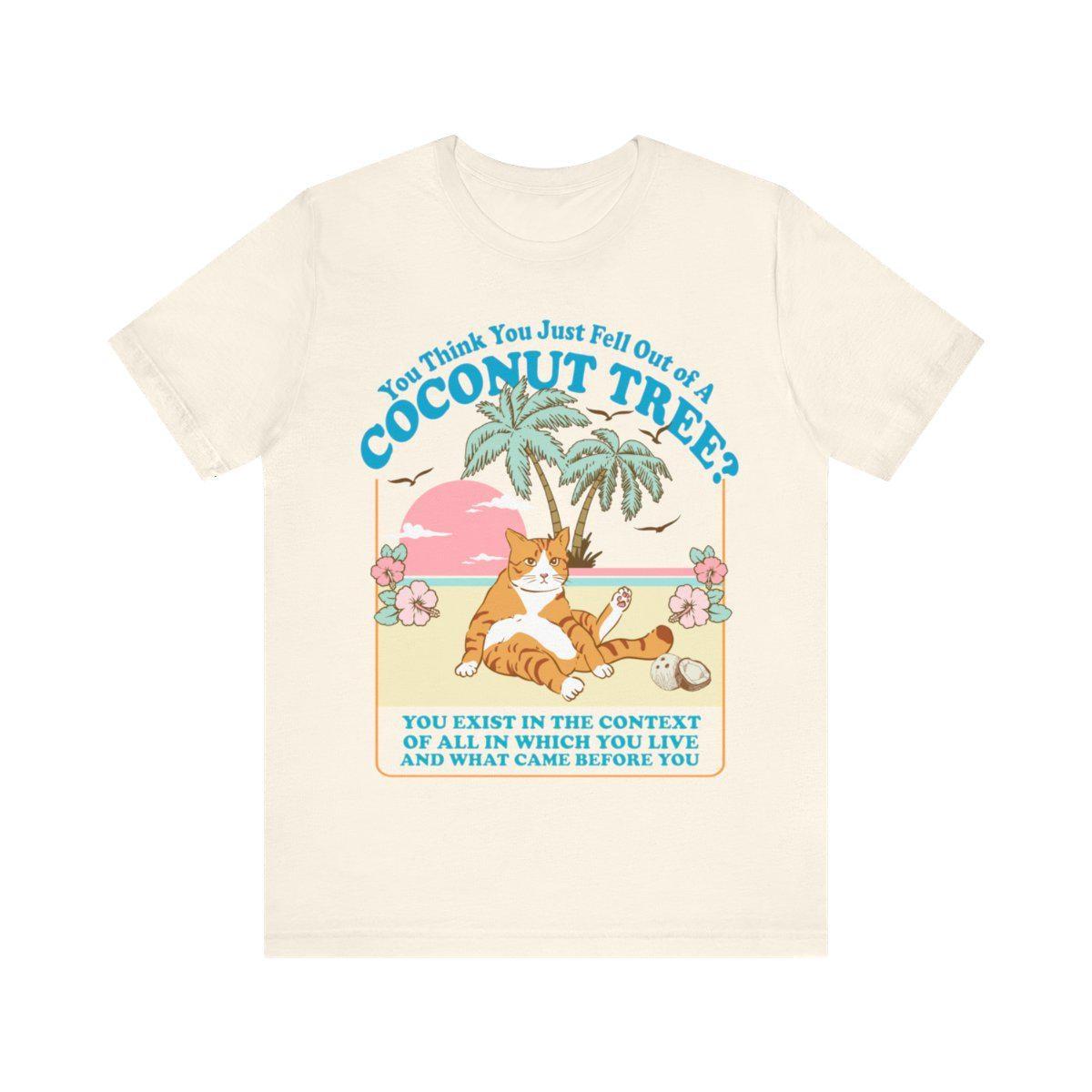 You Think You Just Fall Out Of A Coconut Tree Shirt 6