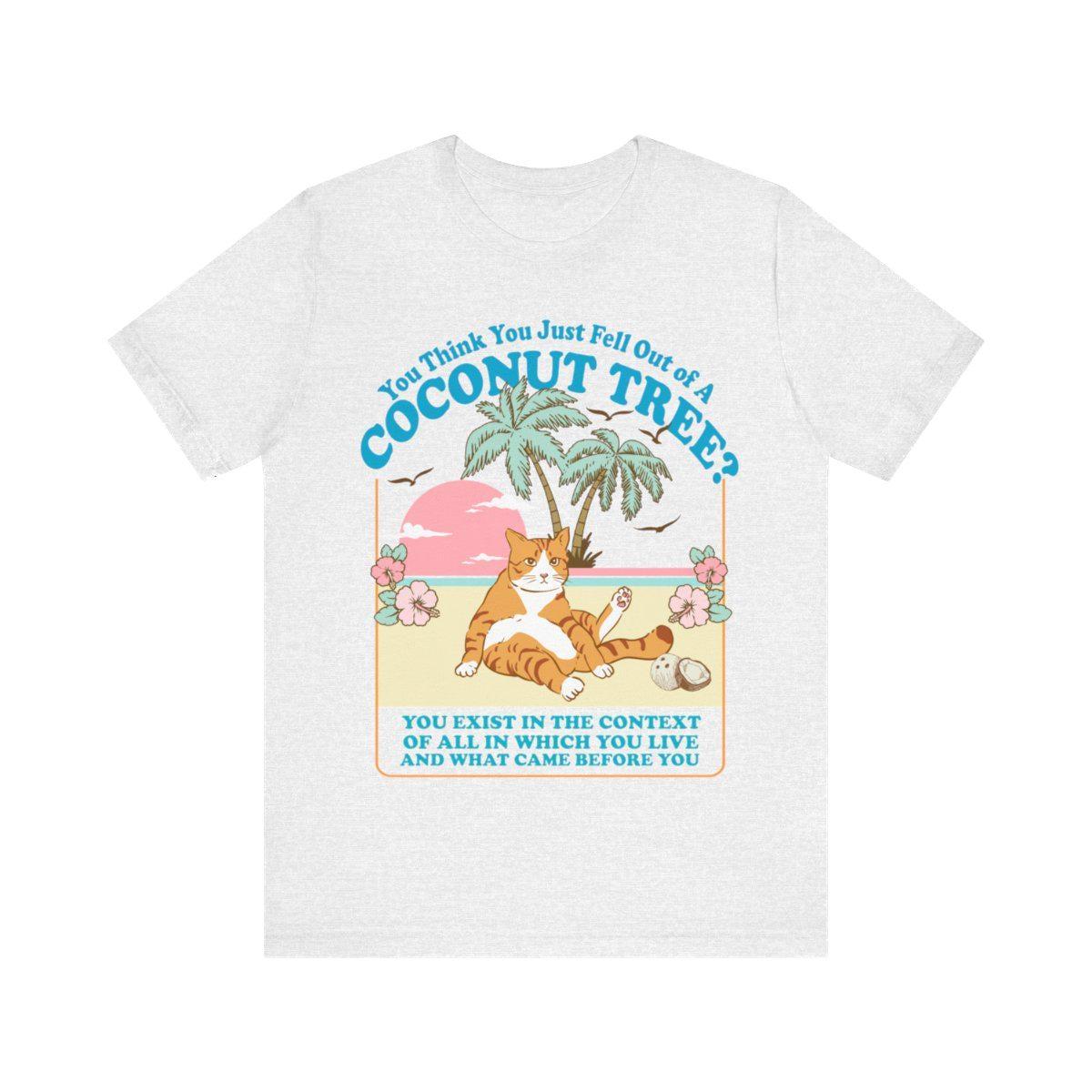 You Think You Just Fall Out Of A Coconut Tree Shirt 7