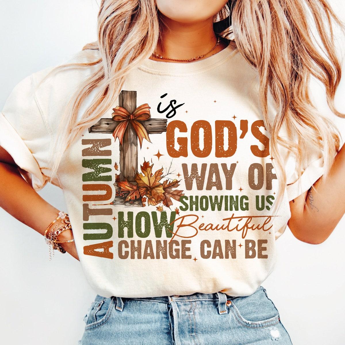 Autumn Is God's Way Of Showing Us How Beautiful Change Can Be Shirt 1