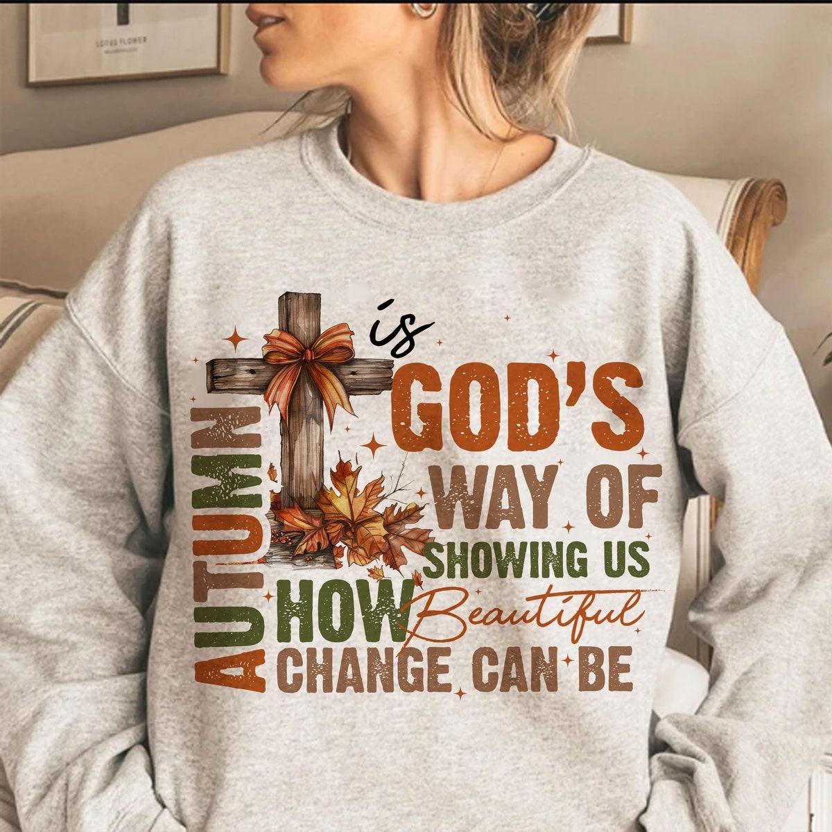 Autumn Is God's Way Of Showing Us How Beautiful Change Can Be Shirt 2