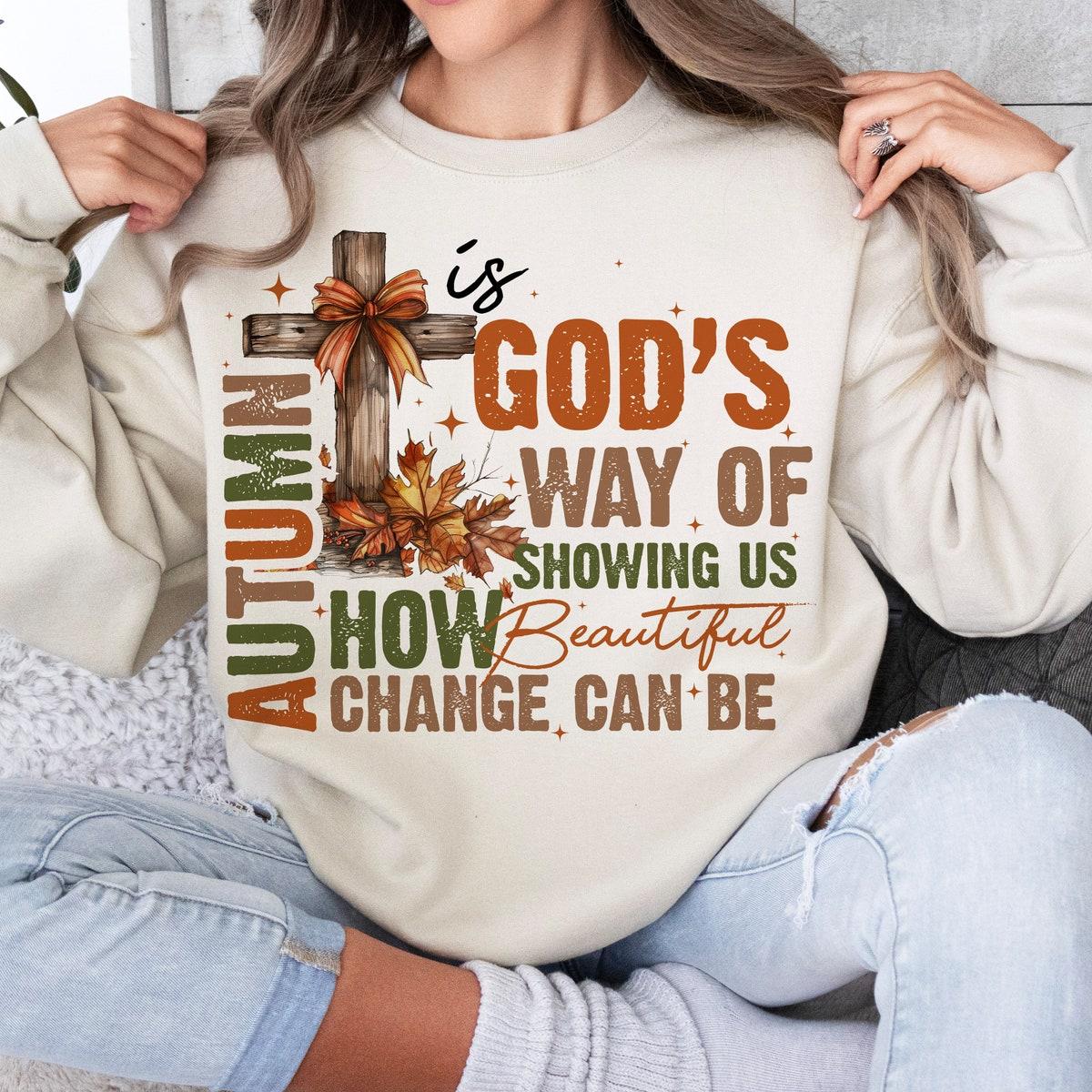 Autumn Is God's Way Of Showing Us How Beautiful Change Can Be Shirt 4