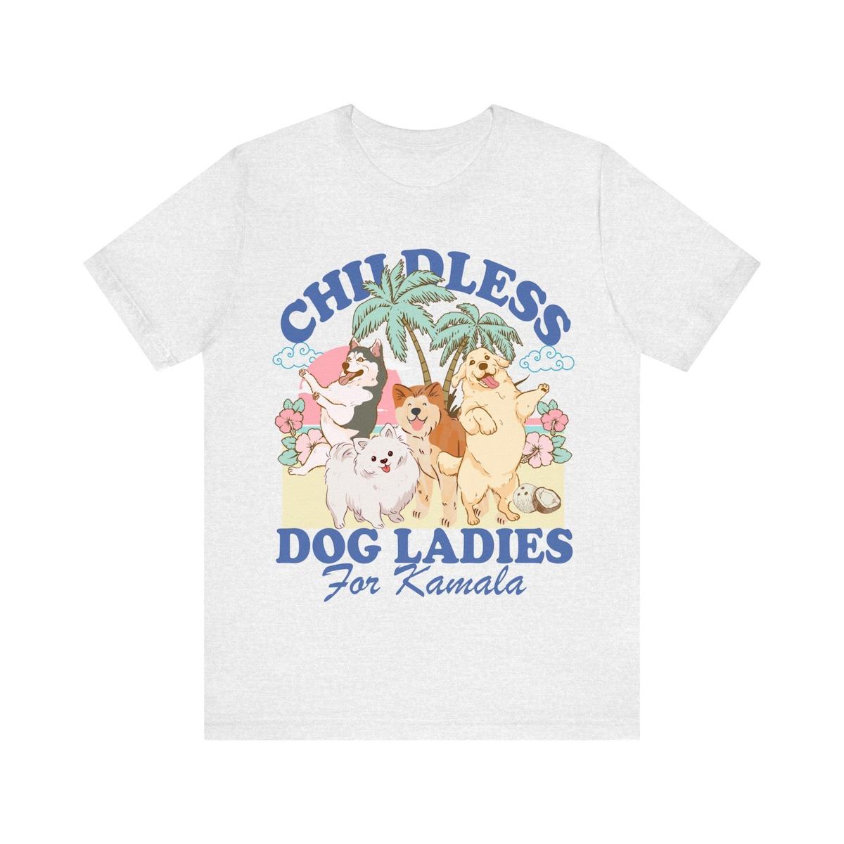 Childless Dog Ladies For Kamala Childless Dog Lady Kamala Harris Shirt 4