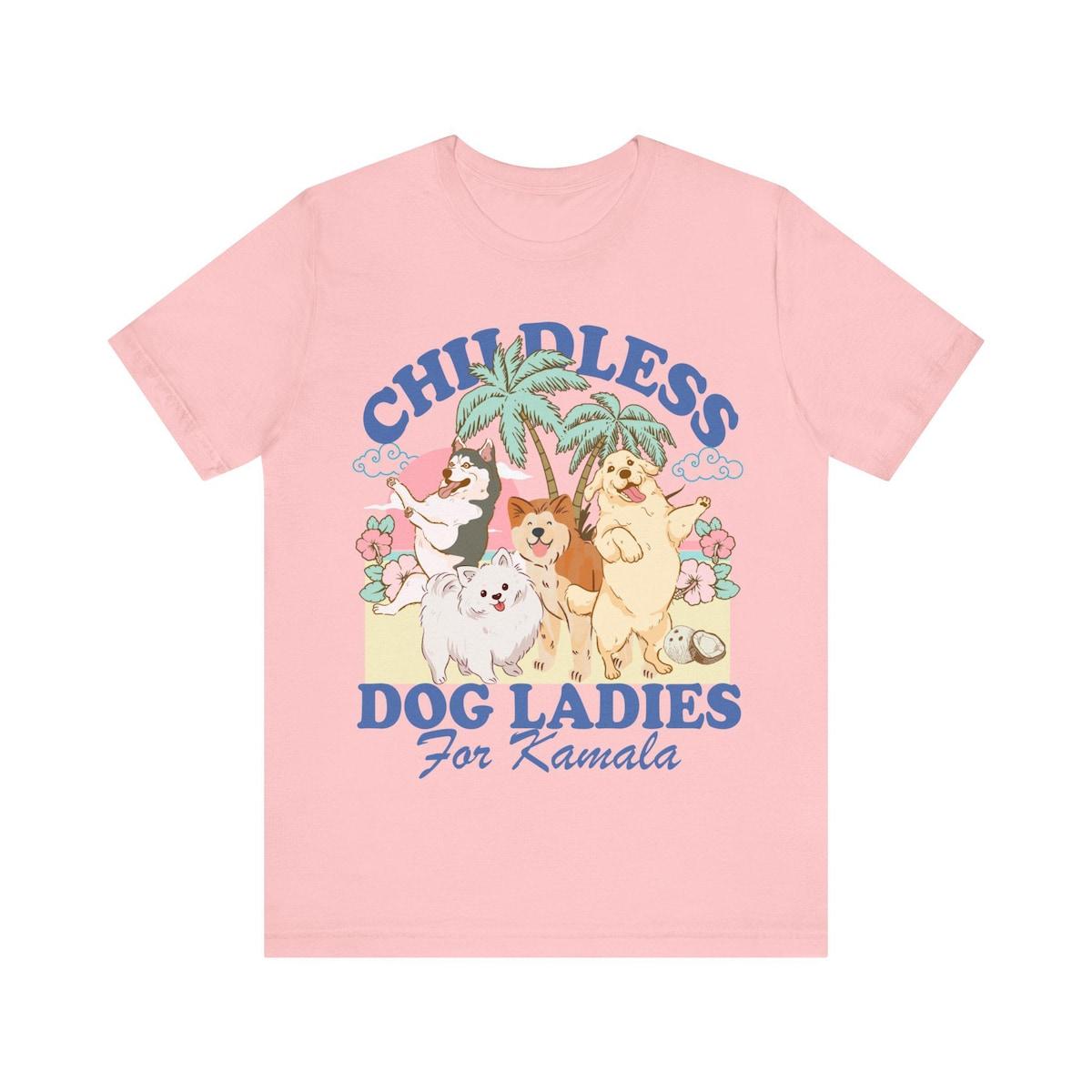 Childless Dog Ladies For Kamala Childless Dog Lady Kamala Harris Shirt 6