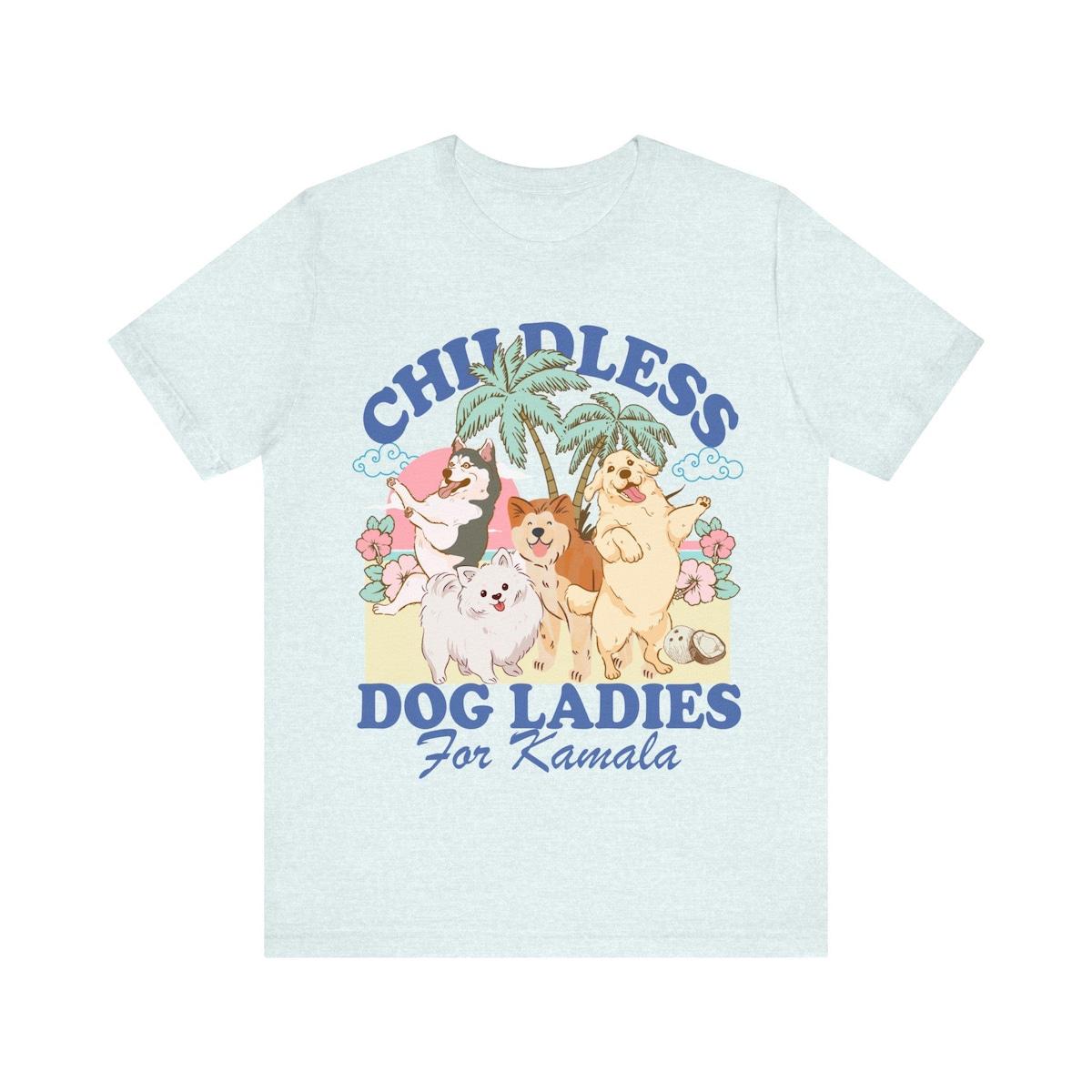 Childless Dog Ladies For Kamala Childless Dog Lady Kamala Harris Shirt 7