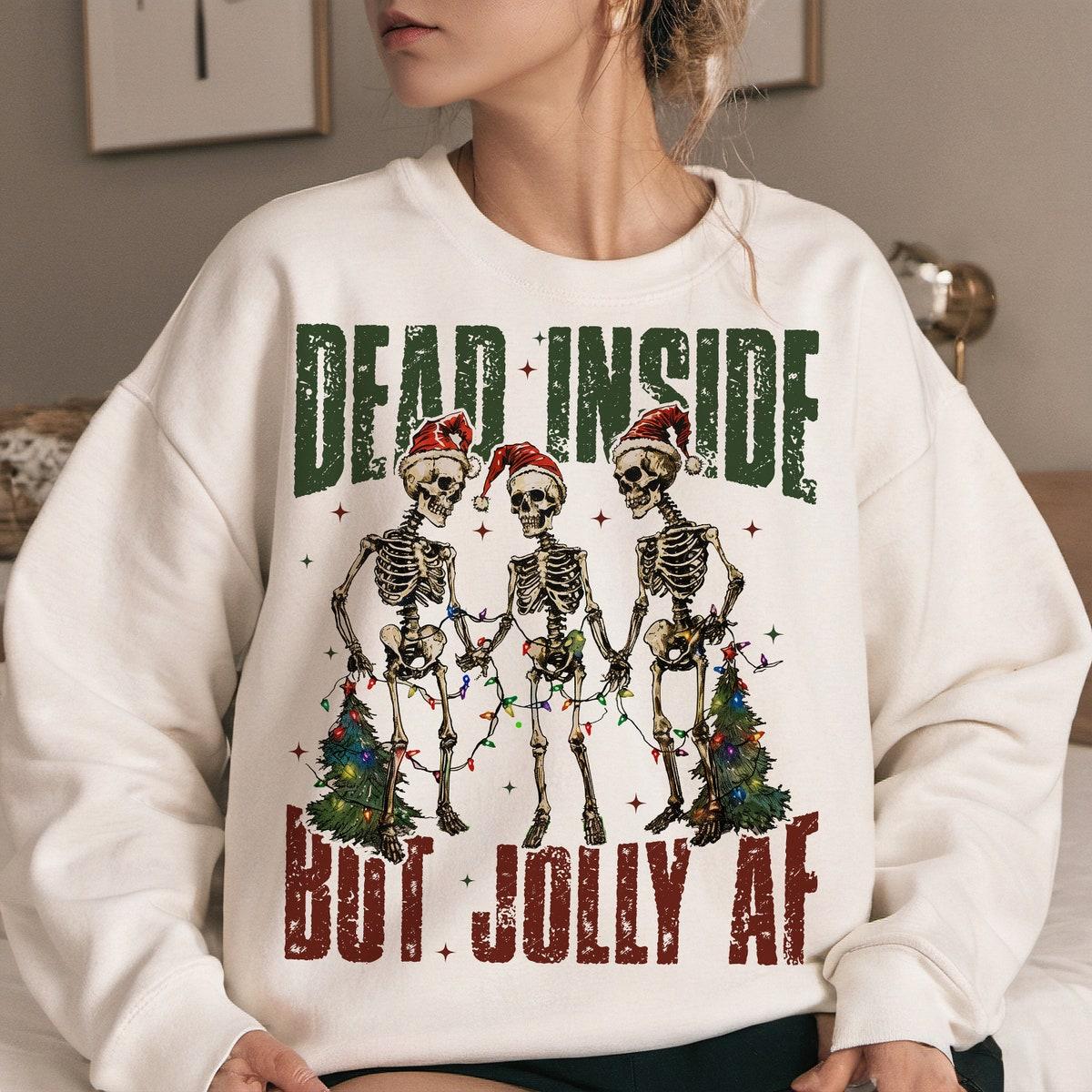 Dead Inside But Jolly Af Skeleton Sweatshirts 1