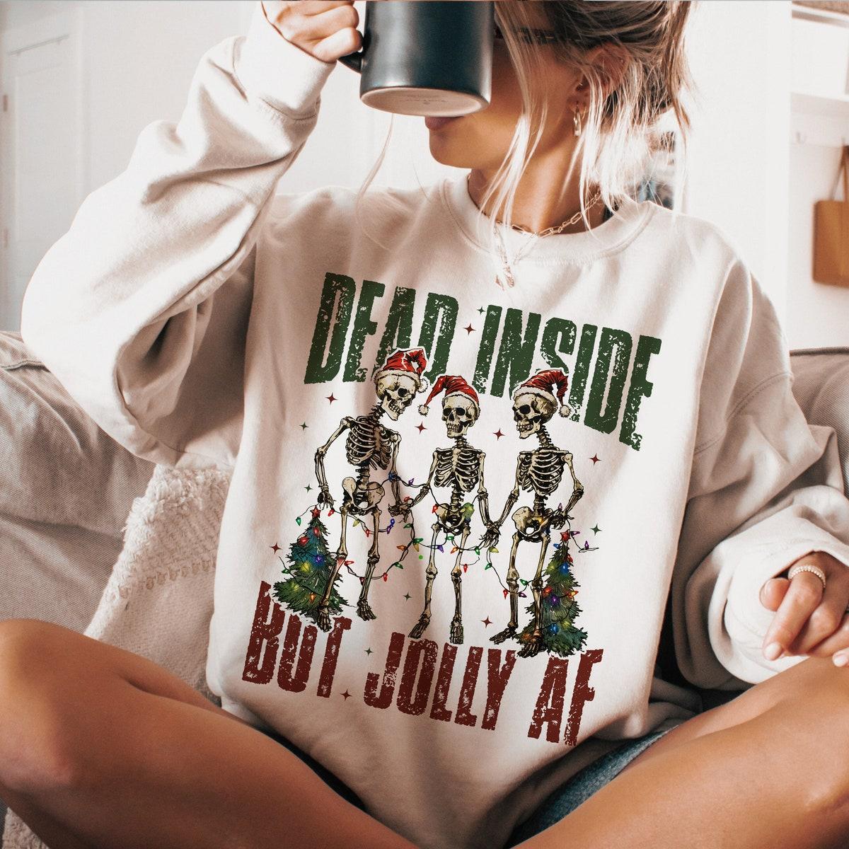 Dead Inside But Jolly Af Skeleton Sweatshirts 2