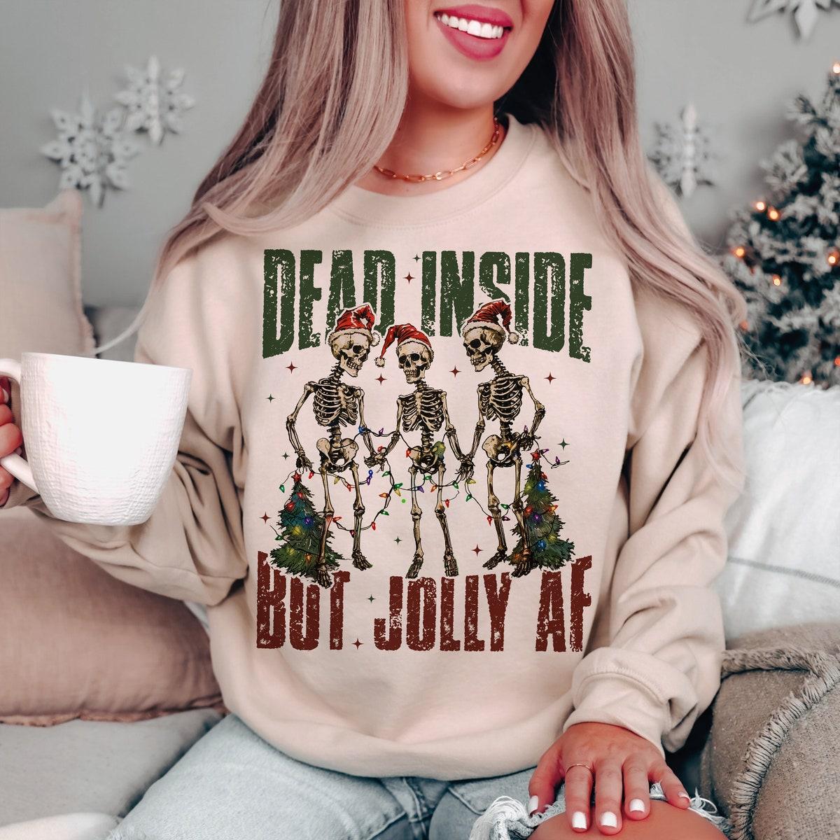 Dead Inside But Jolly Af Skeleton Sweatshirts 4