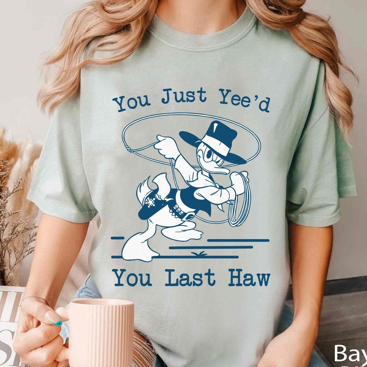 Donald Duck Cowboy You Just Yee'd Your Last Haw Shirt 1