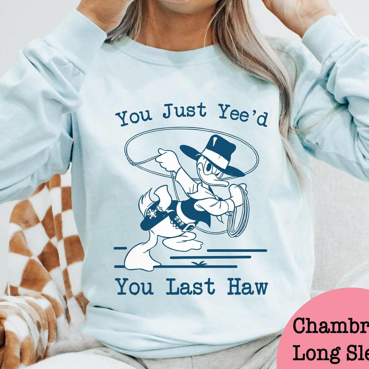 Donald Duck Cowboy You Just Yee'd Your Last Haw Shirt 5