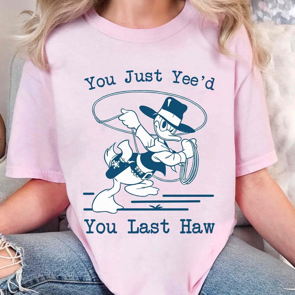 Donald Duck Cowboy You Just Yee'd Your Last Haw Shirt 6