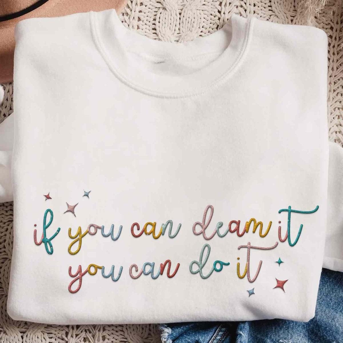 Embroidered If You Can Dream It You Can Do It Sweatshirt 1