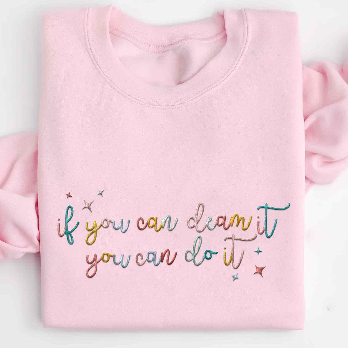 Embroidered If You Can Dream It You Can Do It Sweatshirt 3