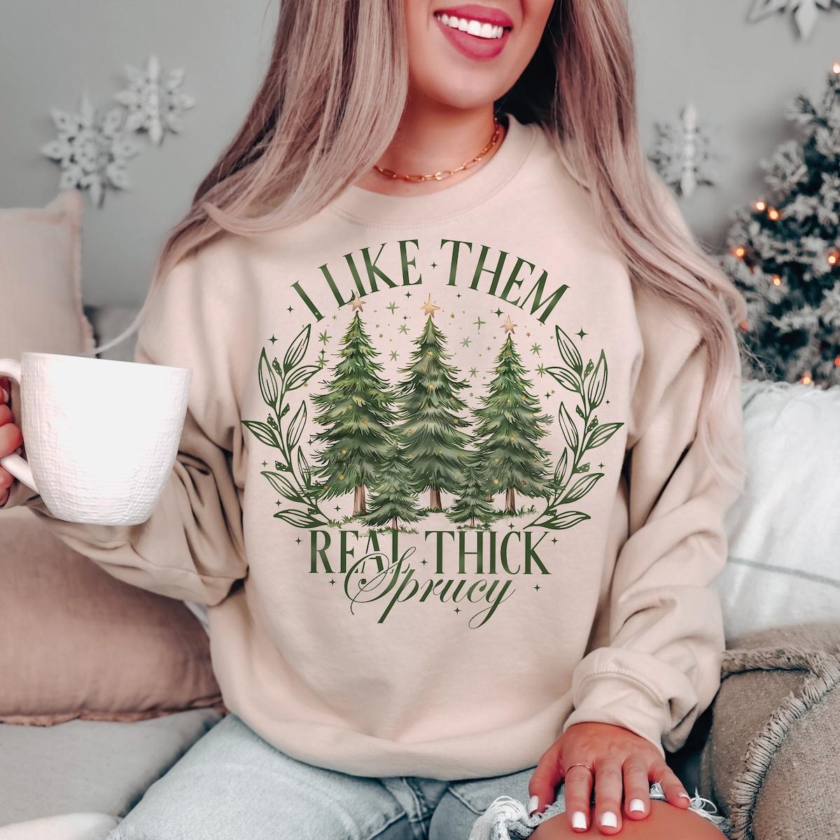 I Like Them Real Thick And Sprucy Christmas Season Sweatshirts 3