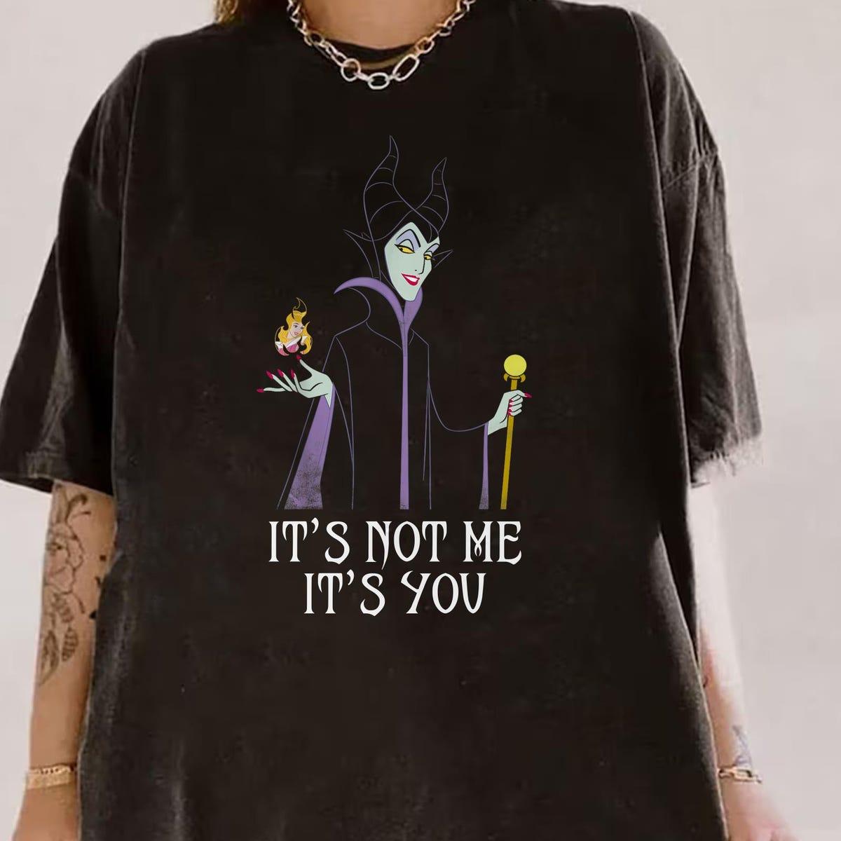 Maleficent It's Not Me It's You Sleeping Beauty Disney Villain Shirt 1