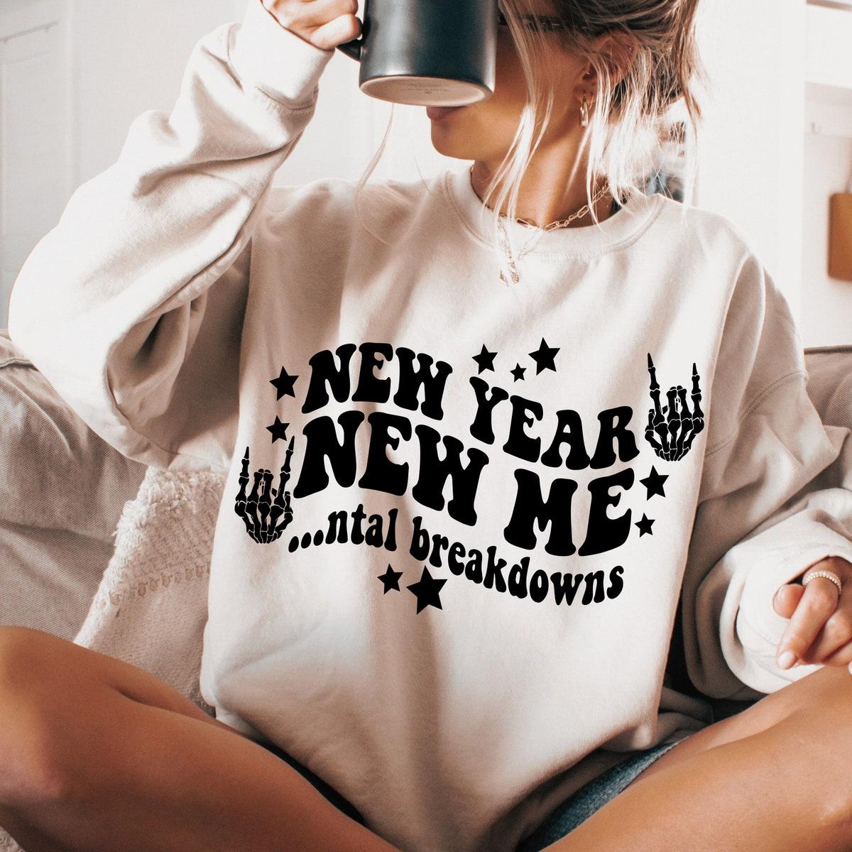 New Year New Me Mental Breakdowns Sweatshirts 3