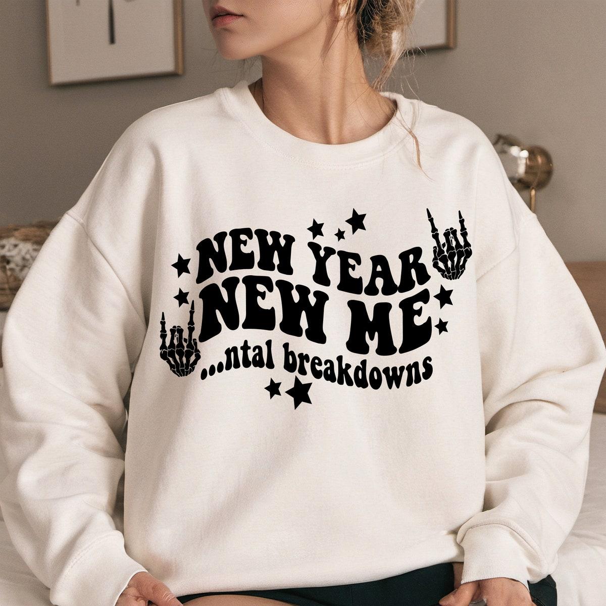 New Year New Me Mental Breakdowns Sweatshirts 4