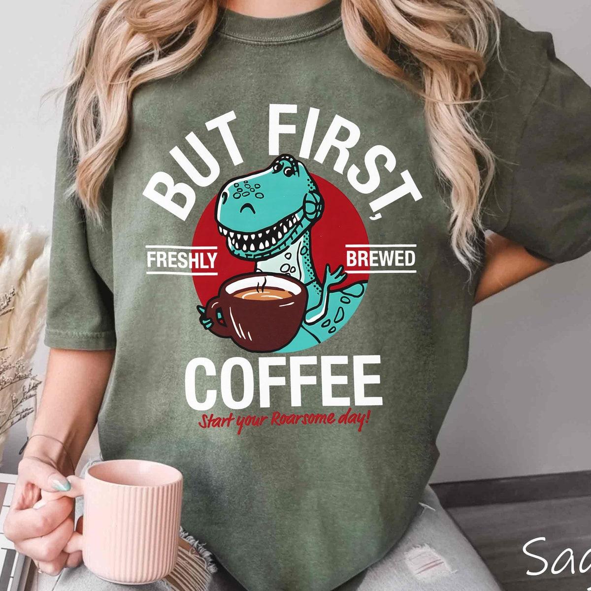 Retro Rex But First Freshly Brewed Coffee Start Your Roarsome Day Shirt 1