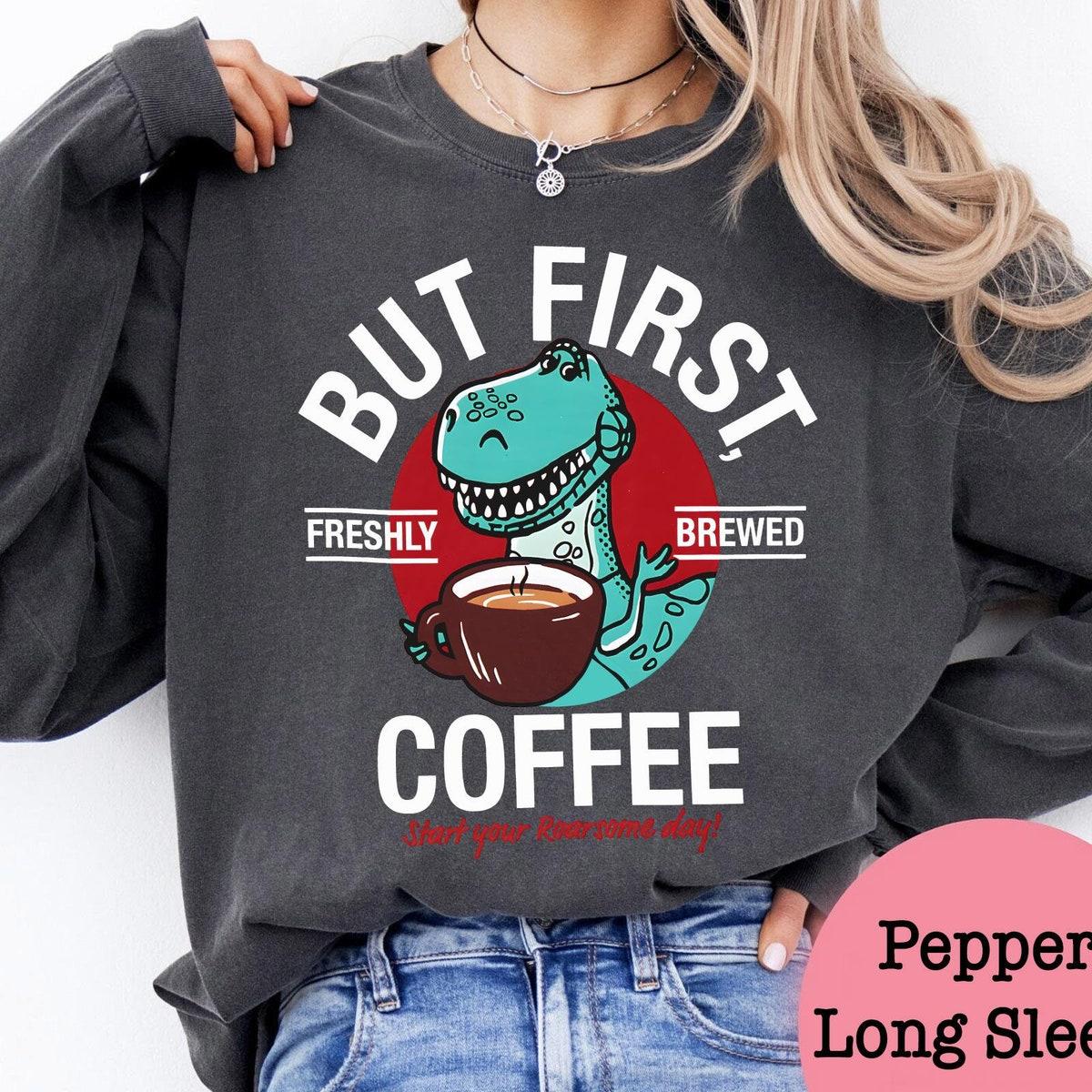 Retro Rex But First Freshly Brewed Coffee Start Your Roarsome Day Shirt 3