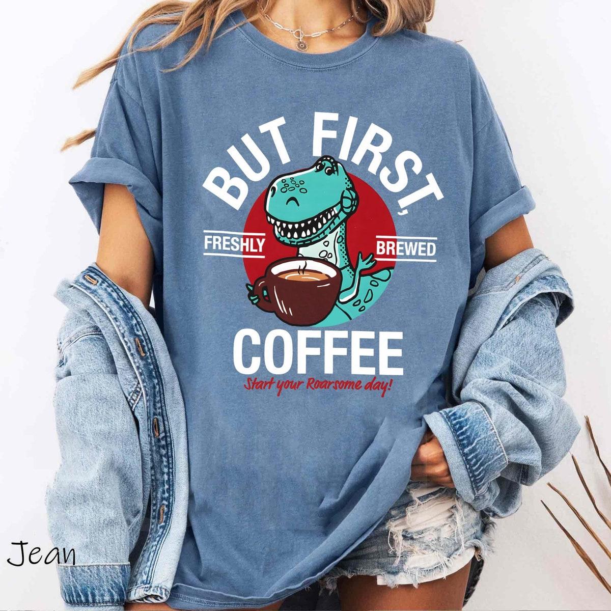 Retro Rex But First Freshly Brewed Coffee Start Your Roarsome Day Shirt 5