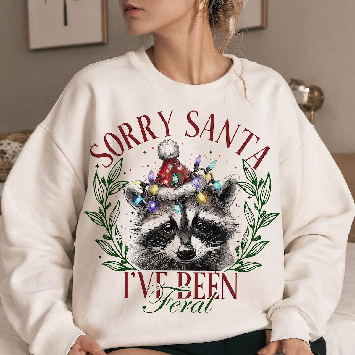 Sorry Santa I've Been Feral Christmas Season Sweatshirts 1