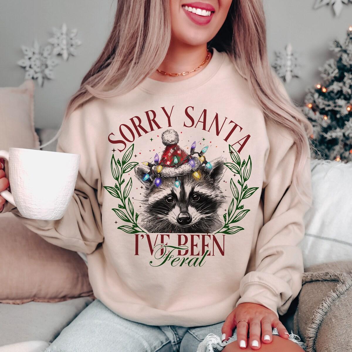 Sorry Santa I've Been Feral Christmas Season Sweatshirts 2