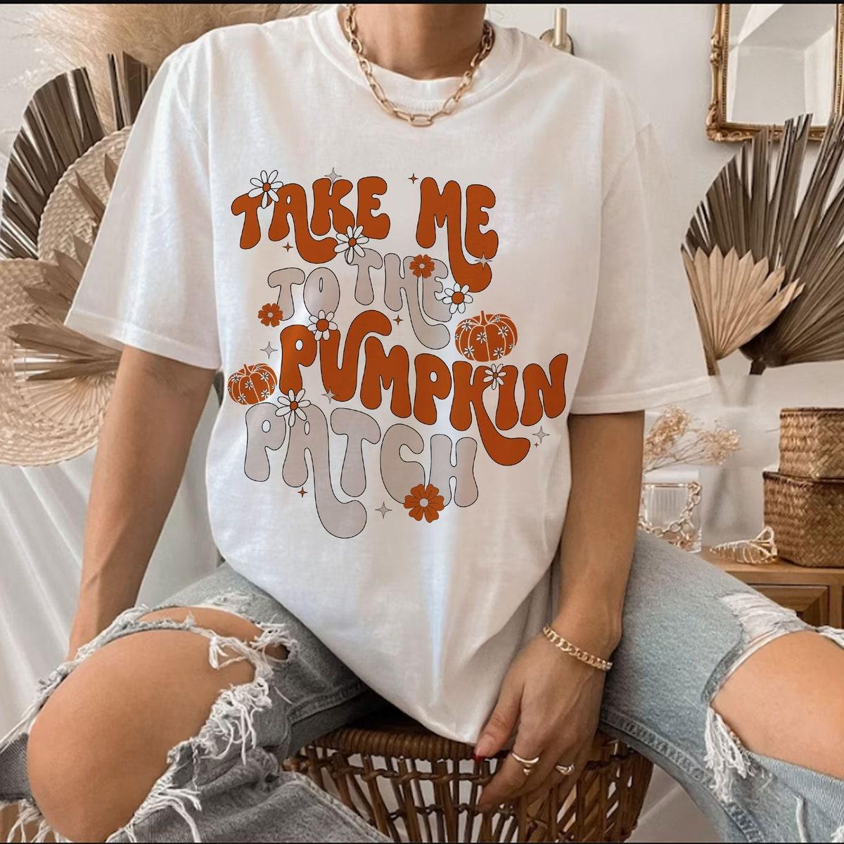 Take Me To The Pumpkin Patch Shirt 1