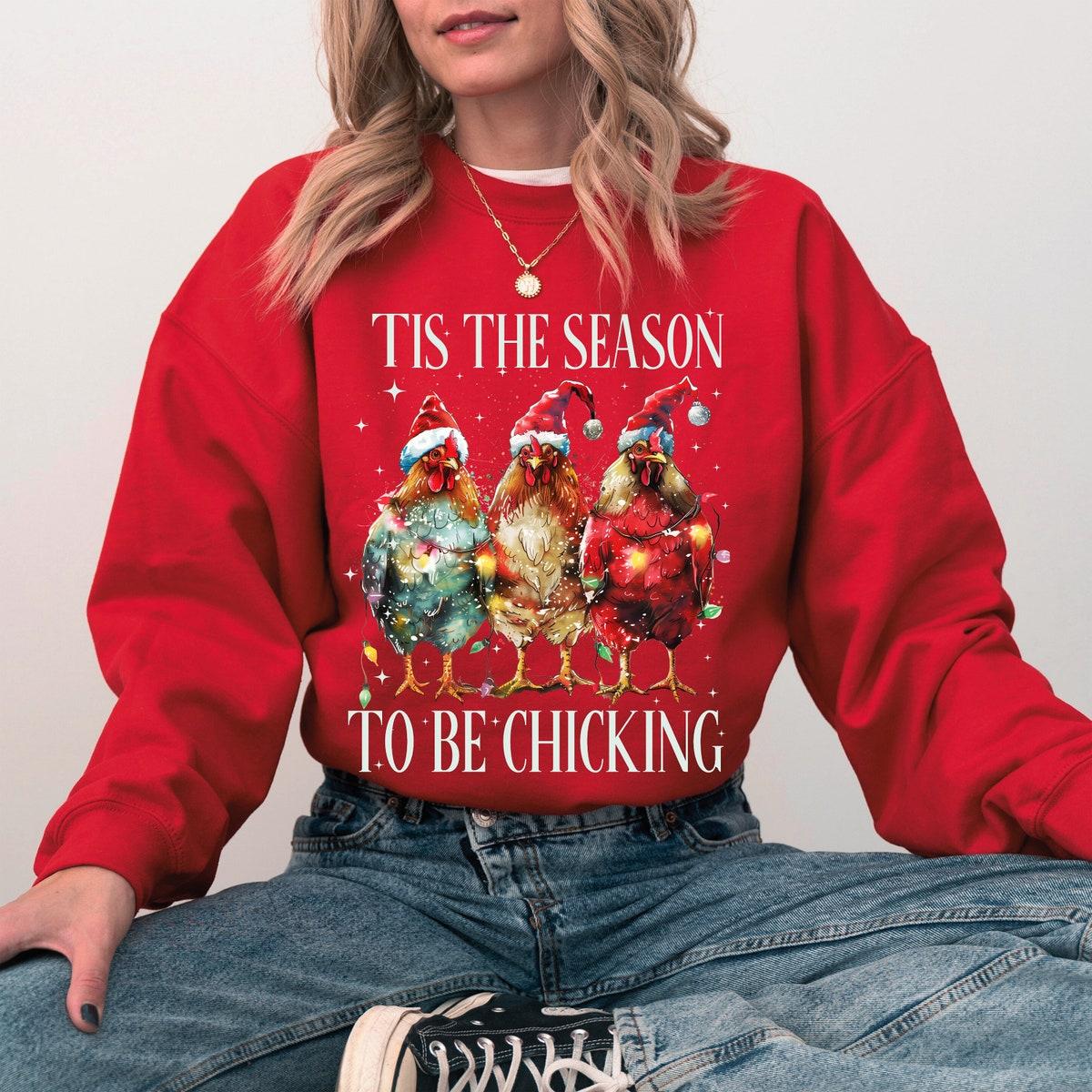 Tis The Season To Be Chicking Christmas Season Sweatshirts 4