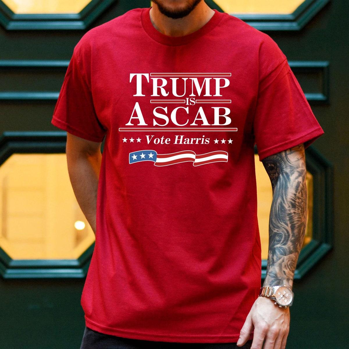 Trump Is A Scab Vote Harris President Election 2024 Shirt 1