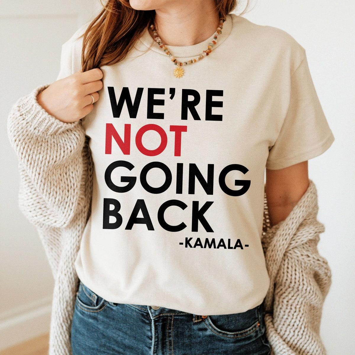 We're Not Going Back Kamala Harris Election 2024 Shirt 1